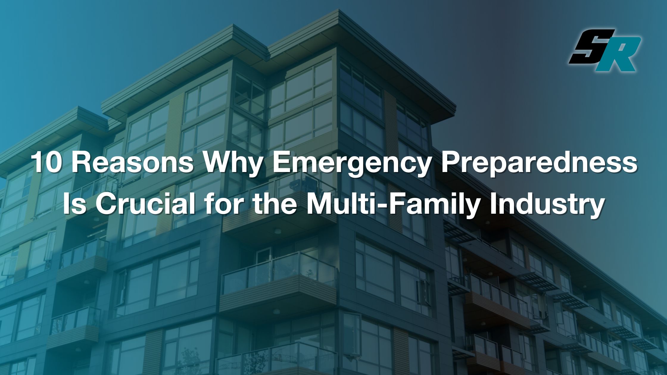 Photo of a multi-story apartment complex with the text "10 reasons why emergency preparedness is crucial for the multi-family industry"