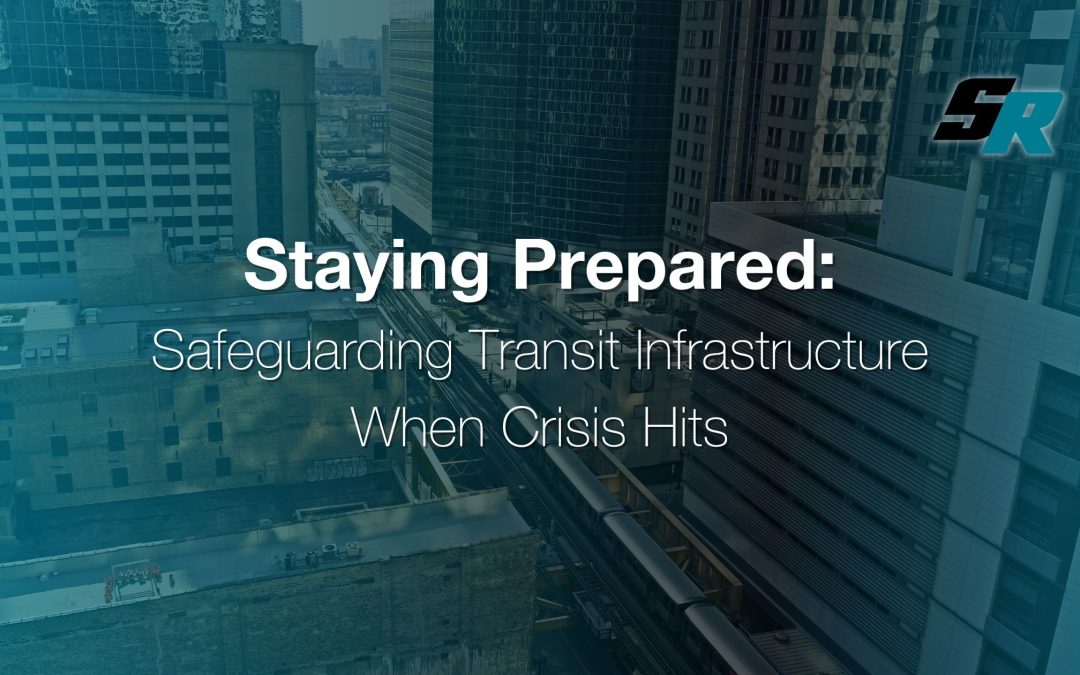 Staying Prepared: Safeguarding Transit Infrastructure when crisis hits